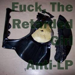 Fuck The Retarded Girl : Anti-LP